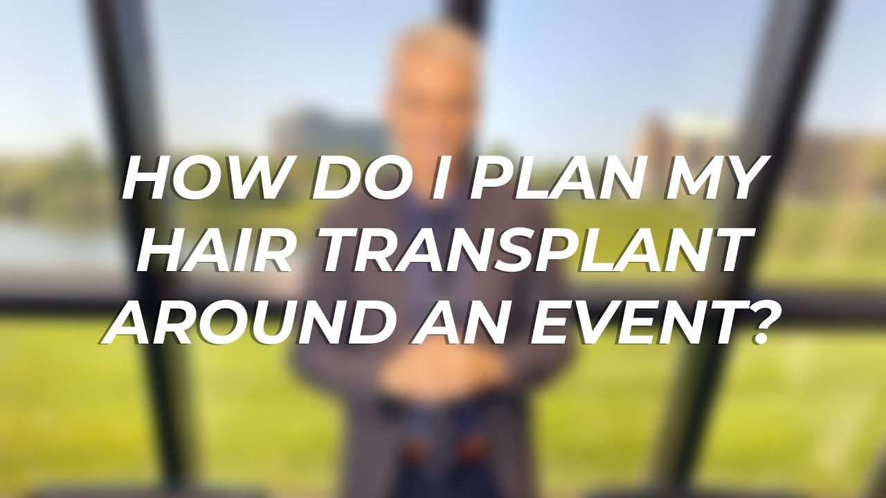 How Do I Plan My Hair Transplant Around An Event?