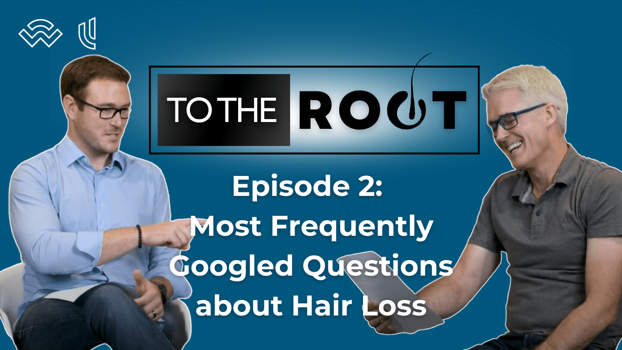 Episode 2: To The Root | Most Googled Questions about Hair Loss